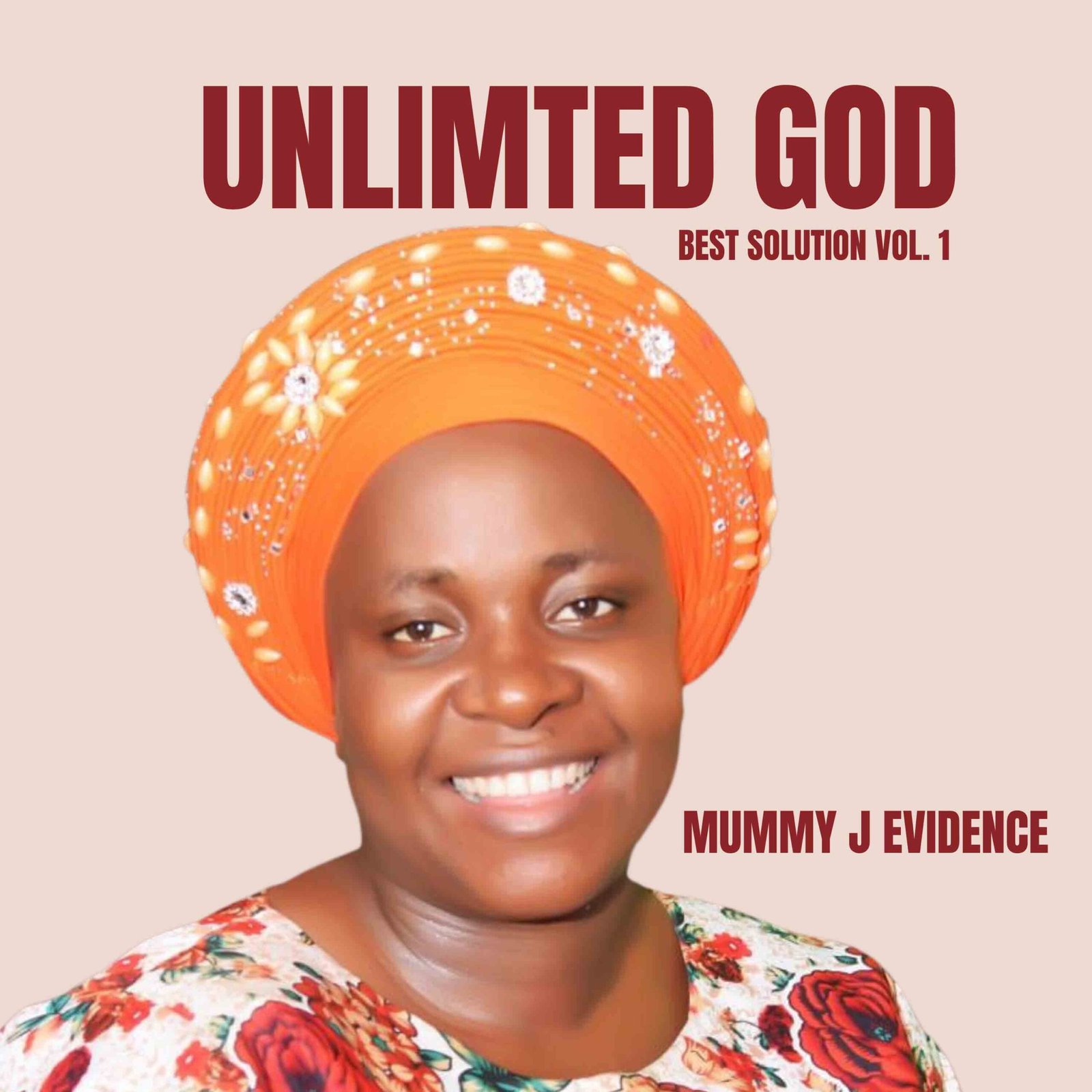 Unlimited God by MUMMY J EVIDENCE